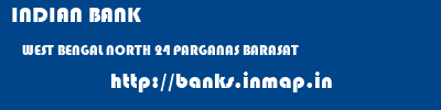 INDIAN BANK  WEST BENGAL NORTH 24 PARGANAS BARASAT   banks information 